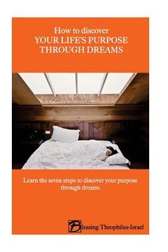 portada How to Discover Your Life's Purpose Through Dreams: Learn the seven-steps to discover your purpose through dreams (en Inglés)