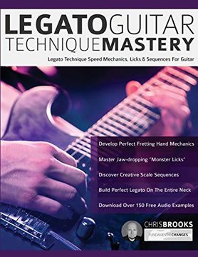 portada Legato Guitar Technique Mastery: Legato Technique Speed Mechanics, Licks & Sequences for Guitar (Learn Rock Guitar Technique) (in English)