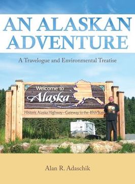 portada An Alaskan Adventure: A Travelogue and Environmental Treatise (en Inglés)