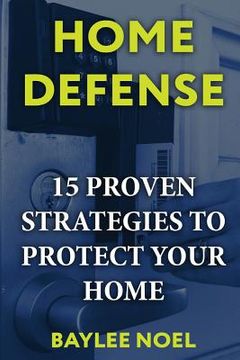 portada Home Defense: 15 Proven Strategies to Protect Your Home (en Inglés)