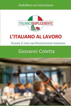 portada L'italiano al Lavoro – : Sezione 2: Fare una Presentazione Personale (Corso di Italiano Professionale) (in Italian)