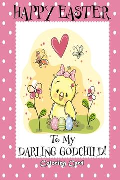 portada Happy Easter To My Darling Godchild! (Coloring Card): (Personalized Card) Easter Messages, Greetings, & Poems for Children! (in English)