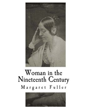 portada Woman in the Nineteenth Century: Kindred Papers Relating to the Sphere, Condition and Duties, of Woman