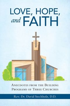 portada Love, Hope, and Faith: Anecdotes from the Building Programs of Three Churches