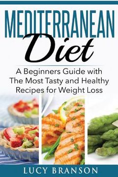 portada Mediterranean Diet: A Beginners Guide with The Most Tasty and Healthy Recipes for Weight Loss