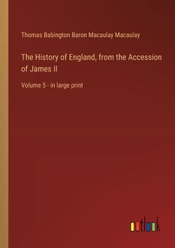 portada The History of England, from the Accession of James II: Volume 5 - in large print (en Inglés)