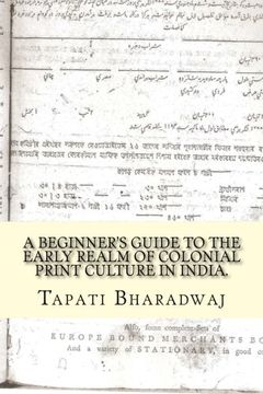 portada A Beginners Guide to the Early Realm of Colonial Print Culture in India: Making sense of the curious nature of early print in Bengal (1780-1820). (Early Print in Colonial India) (Volume 3) (in English)