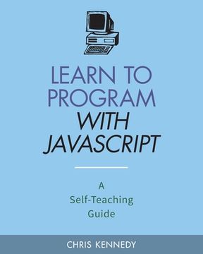portada Learn to Program with JavaScript: A Self-Teaching Guide (en Inglés)