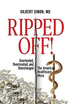 portada Ripped Off! Overtested, Overtreated and Overcharged, the American Healthcare Mess (in English)