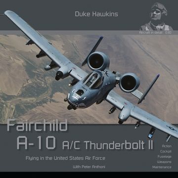 portada Fairchild A-10 A/C Thunderbolt II: Flying in the United States Air Force (in English)