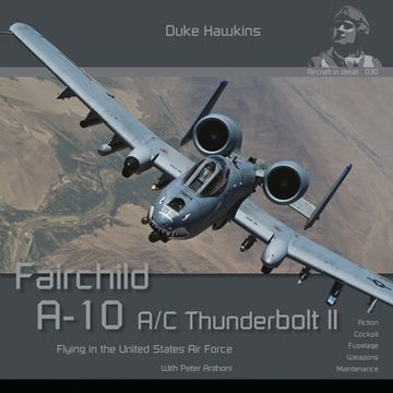 portada Fairchild A-10 A/C Thunderbolt II: Flying in the United States Air Force (en Inglés)