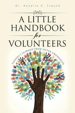 portada A Little Handbook for Volunteers: Lessons I Learned from Sister Gwendolyn (en Inglés)