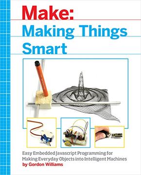 Making Things Smart: Easy Embedded Arm Programming for Transforming Everyday Objects into Intelligent Machines (en Inglés)