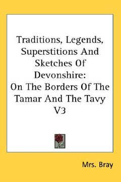 portada traditions, legends, superstitions and sketches of devonshire: on the borders of the tamar and the tavy v3 (en Inglés)