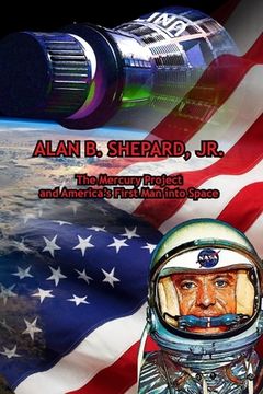 portada Alan B. Shepard, Jr.: The Mercury Project and America's First Man into Space (en Inglés)