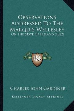 portada observations addressed to the marquis wellesley: on the state of ireland (1822) (en Inglés)