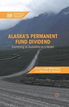 portada Alaska's Permanent Fund Dividend: Examining Its Suitability as a Model (en Inglés)