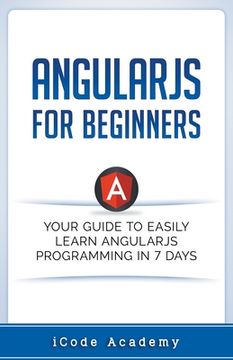portada Angular js for Beginners: Your Guide to Easily Learn Angular js in 7 Days (en Inglés)