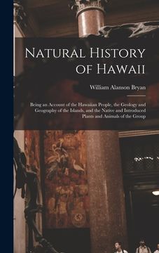 portada Natural History of Hawaii: Being an Account of the Hawaiian People, the Geology and Geography of the Islands, and the Native and Introduced Plant (en Inglés)