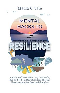 portada Mental Hacks to Resilience: Stress Proof Your Brain, Stay Successful, Build a Resilient Mental Attitude Through Classic Quotes And Success Princip (in English)