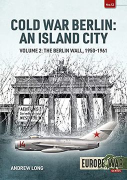 portada Cold war Berlin: An Island City: Volume 2: The Berlin Wall 1950-1961 (Europe@War) (en Inglés)