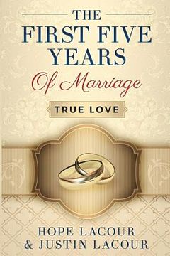 portada The First Five Years Of Marriage: True Love (en Inglés)