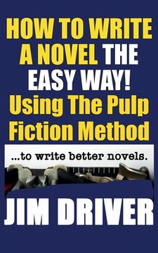 portada How To Write A Novel The Easy Way Using The Pulp Fiction Method To Write Better Novels: Writing Skills