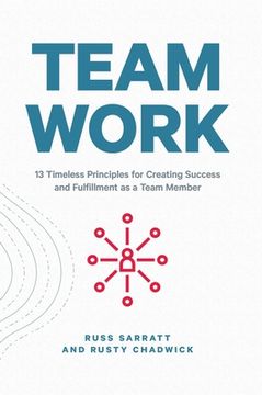 portada Team Work: 13 Timeless Principles for Creating Success and Fulfillment as a Team Member (en Inglés)