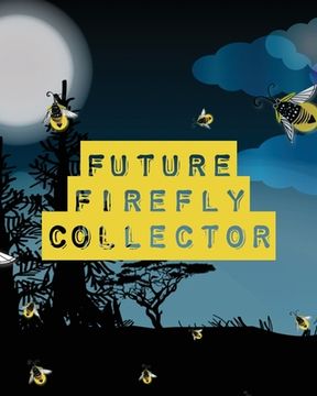 portada Future Firefly Collector: Insects and Spiders Nature Study Outdoor Science Notebook (en Inglés)