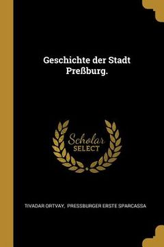 portada Geschichte der Stadt Preßburg. (en Alemán)