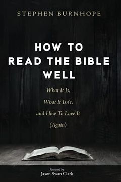 portada How to Read the Bible Well: What it is, What it Isn'T, and how to Love it (Again) (en Inglés)