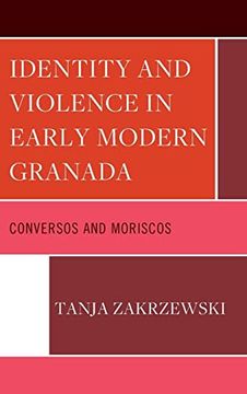 portada Identity and Violence in Early Modern Granada: Conversos and Moriscos (Lexington Studies in Modern Jewish History, Historiography, and Memory) 