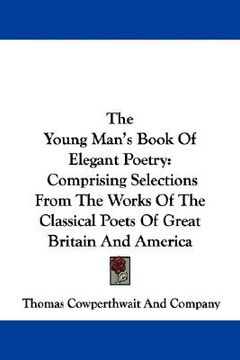 portada the young man's book of elegant poetry: comprising selections from the works of the classical poets of great britain and america (in English)