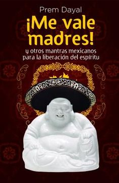 portada ¡Me vale madres!:  Mantras mexicanos para la liberación del espíritu 
