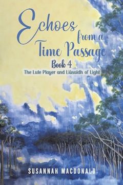 portada Echoes From a Time Passage: Book 4: The Lute Player and liã Saidh of Light (in English)