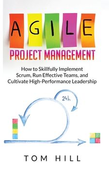 portada Agile Project Management: How to Skillfully Implement Scrum, Run Effective Teams, and Cultivate High-Performance Leadership (en Inglés)