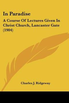 portada in paradise: a course of lectures given in christ church, lancaster gate (1904)