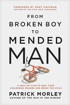 portada From Broken boy to Mended Man: A Positive Plan to Heal Your Childhood Wounds and Break the Cycle