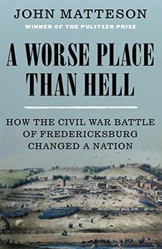 portada A Worse Place Than Hell: How the Civil war Battle of Fredericksburg Changed a Nation (en Inglés)