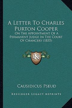 portada a letter to charles purton cooper: on the appointment of a permanent judge in the court of chancery (1835) (en Inglés)