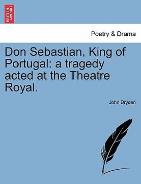 portada don sebastian, king of portugal: a tragedy acted at the theatre royal. (en Inglés)