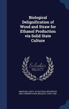 portada Biological Delignification of Wood and Straw for Ethanol Production via Solid State Culture: 1989 (in English)