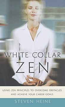 portada White Collar Zen: Using zen Principles to Overcome Obstacles and Achieve Your Career Goals (in English)
