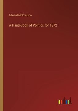 portada A Hand-Book of Politics for 1872 (en Inglés)