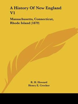 portada a history of new england v1: massachusetts, connecticut, rhode island (1879) (en Inglés)