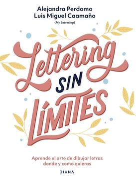 Lettering Sin Límites: Aprende El Arte de Dibujar Letras Donde Y Como Quieras