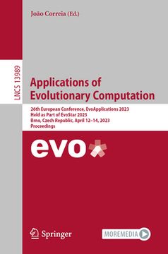 portada Applications of Evolutionary Computation: 26th European Conference, Evoapplications 2023, Held as Part of Evostar 2023, Brno, Czech Republic, April 12 (en Inglés)