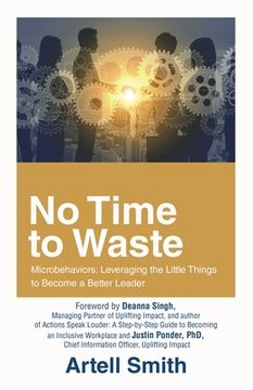 portada No Time to Waste: Microbehaviors: Leveraging the Little Things to Become a Better Leader (en Inglés)