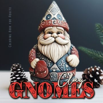 portada Clay Gnomes Coloring Book for Adults: Christmas Gnomes Coloring Book for Adults Coloring Book Gnomes Grayscale 3D Pottery Gnomes Coloring8,5x8,5" 56P