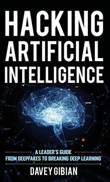 portada Hacking Artificial Intelligence: A Leader'S Guide From Deepfakes to Breaking Deep Learning (en Inglés)